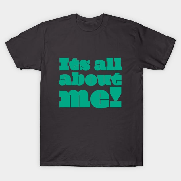 It's all about Me T-Shirt by Acid_rain